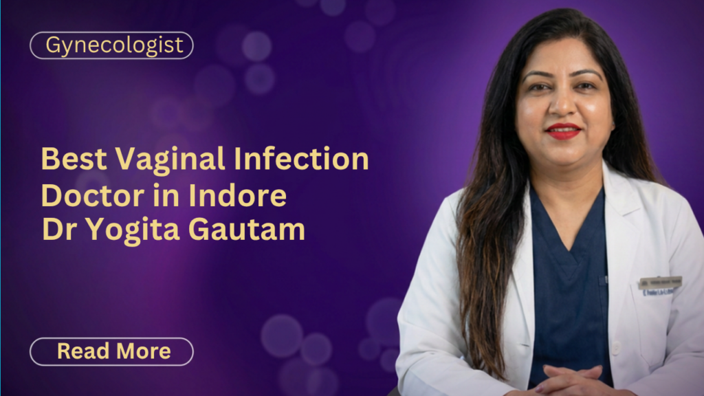 Best Vaginal Infection Doctor in Indore | Dr Yogita Gautam