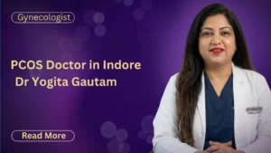 PCOS Doctor in Indore | Dr Yogita Gautam