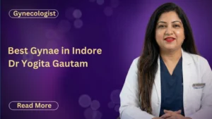 Best Gynae in Indore | Dr. Yogita Gautam