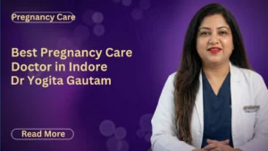 Best Pregnancy Care Doctor in Indore