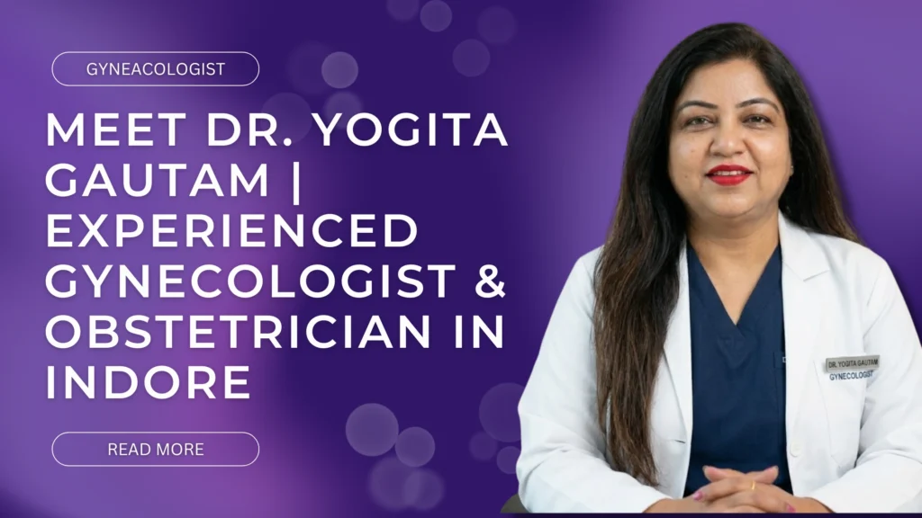 Meet Dr. Yogita Gautam | Experienced Gynecologist & Obstetrician in Indore