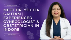 Meet Dr. Yogita Gautam | Experienced Gynecologist & Obstetrician in Indore