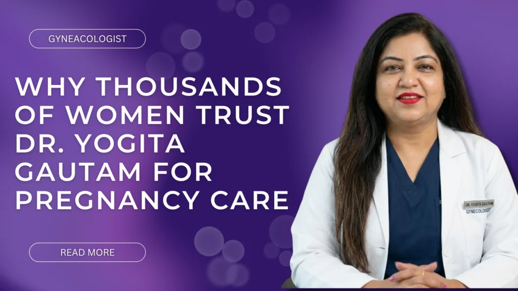 Why Thousands of Women Trust Dr. Yogita Gautam for Pregnancy Care