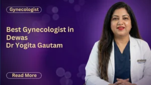 Best Gynecologist in Dewas | Dr Yogita Gautam