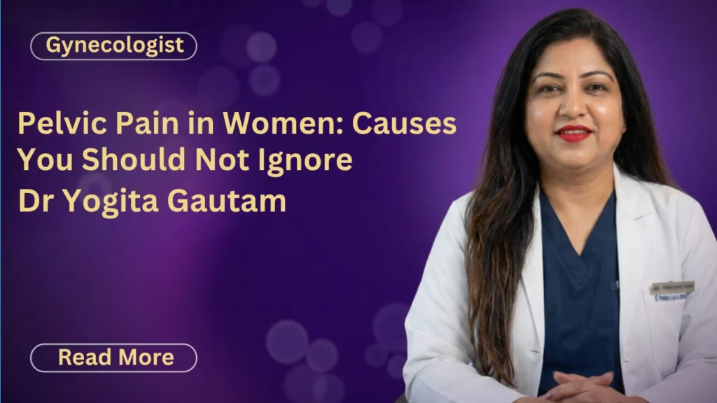 Pelvic Pain in Women: Causes You Should Not Ignore