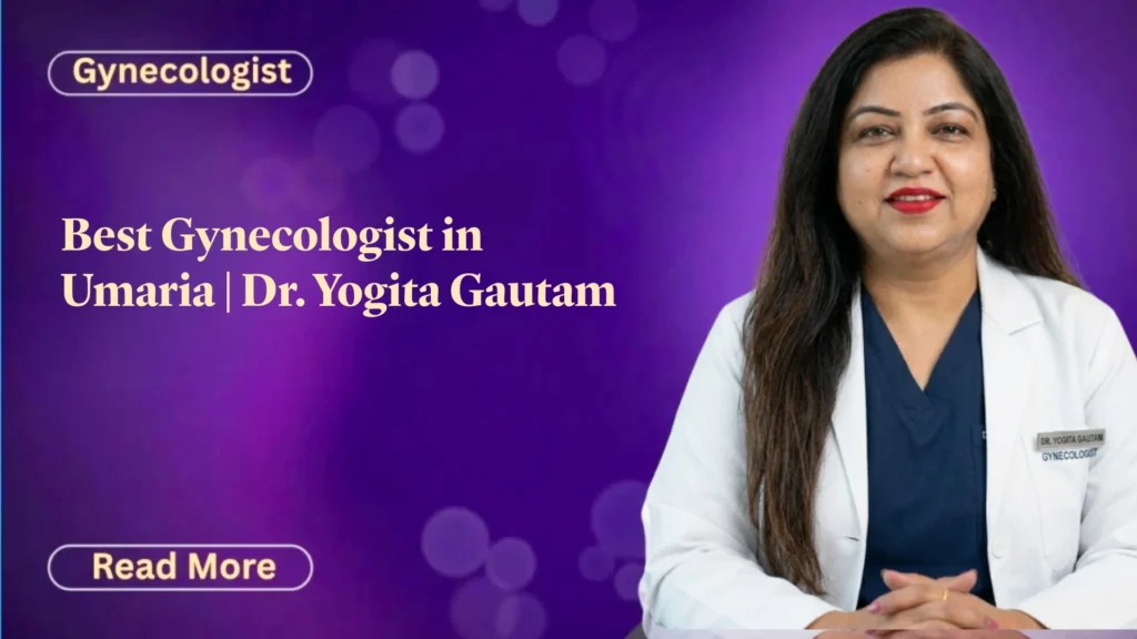 Best Gynecologist in Umaria | Dr. Yogita Gautam