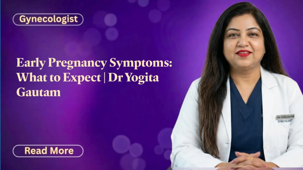 Early Pregnancy Symptoms: What to Expect | Dr Yogita Gautam